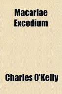 Macariae Excedium di Charles O'kelly edito da General Books