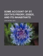 Some Account Of St. Osyth's Priory, Esse di John Watney edito da Rarebooksclub.com