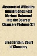 Abstracts Of Wiltshire Inquisitiones Pos di Great Britain Court of Chancery edito da General Books