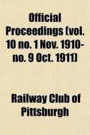 Official Proceedings Vol. 10 No. 1 Nov. di Railway Pittsburgh edito da General Books