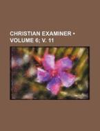 Christian Examiner (volume 6; V. 11) di Books Group edito da General Books Llc