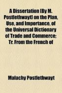 A Dissertation [by M. Postlethwayt] On T di Malach Postlethwayt edito da General Books