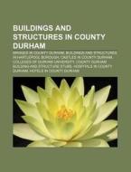 Buildings And Structures In County Durha di Books Llc edito da Books LLC, Wiki Series