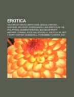 Erotica: Erotica, History Of Erotic Depictions, Sexual Fantasy, Pornography, Pornography And Erotica In The Philippines, Score, Sex Shop di Source Wikipedia edito da Books Llc