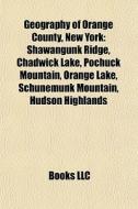 Geography Of Orange County, New York: Sh di Books Llc edito da Books LLC, Wiki Series
