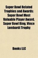 Super Bowl Related Trophies And Awards: di Books Llc edito da Books LLC, Wiki Series