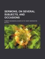 Sermons, on Several Subjects, and Occasions di Robert Dickinson edito da Rarebooksclub.com