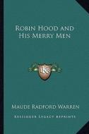 Robin Hood and His Merry Men di Maude Radford Warren edito da Kessinger Publishing