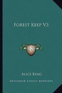 Forest Keep V3 di Alice King edito da Kessinger Publishing