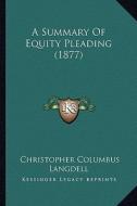 A Summary of Equity Pleading (1877) di Christopher Columbus Langdell edito da Kessinger Publishing