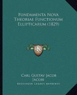 Fundamenta Nova Theoriae Functionum Ellipticarum (1829) di Carl Gustav Jacob Jacobi edito da Kessinger Publishing