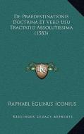 de Praedestinationis Doctrina Et Vero Usu Tractatio Absolutissima (1583) di Raphael Eglinus Iconius edito da Kessinger Publishing
