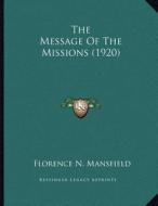 The Message of the Missions (1920) di Florence N. Mansfield edito da Kessinger Publishing