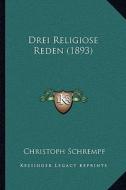Drei Religiose Reden (1893) di Christoph Schrempf edito da Kessinger Publishing