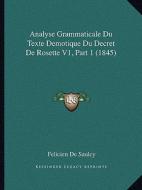 Analyse Grammaticale Du Texte Demotique Du Decret de Rosette V1, Part 1 (1845) di Felicien De Saulcy edito da Kessinger Publishing
