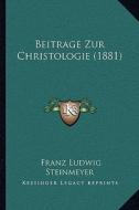 Beitrage Zur Christologie (1881) di Franz Ludwig Steinmeyer edito da Kessinger Publishing