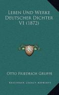 Leben Und Werke Deutscher Dichter V1 (1872) di Otto Friedrich Gruppe edito da Kessinger Publishing