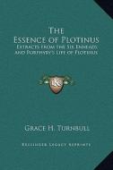 The Essence of Plotinus: Extracts from the Six Enneads and Porphyry's Life of Plotinus di Grace H. Turnbull edito da Kessinger Publishing
