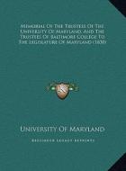 Memorial of the Trustees of the University of Maryland, and Memorial of the Trustees of the University of Maryland, and the Trustees of Baltimore Coll di University of Maryland edito da Kessinger Publishing