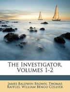 The Investigator, Volumes 1-2 di James Baldwin Brown, Thomas Raffles, William Bengo Collyer edito da Nabu Press