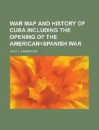 War Map And History Of Cuba Including The Opening Of The American=spanish War di U S Government, Lieut E Hannaford edito da Rarebooksclub.com