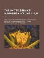 The United Service Magazine (volume 110, P. 1); With Which Are Incorporated The Army And Navy Magazine And Naval And Military Journal di Arthur William Alsager Pollock edito da General Books Llc