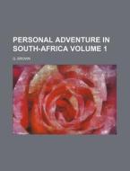 Personal Adventure in South-Africa Volume 1 di G. Brown edito da Rarebooksclub.com