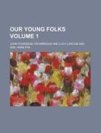Our Young Folks Volume 1 di John Townsend Trowbridge edito da Rarebooksclub.com