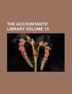 The Accountants' Library Volume 15 di Anonymous edito da Rarebooksclub.com