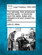 The Railroads, Their Employees And The P di John E. Miles edito da Gale, Making of Modern Law