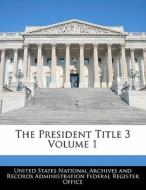 The President Title 3 Volume 1 edito da Bibliogov