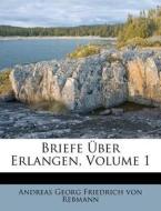 Briefe Uber Erlangen, Volume 1 edito da Nabu Press