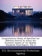 Comprehensive Study Of Specified Air Pollution Sources To Assess The Economic Impact Of Air Quality Standards Final Report, Vol. 2 edito da Bibliogov