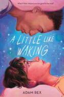 A Little Like Waking di Adam Rex edito da ROARING BROOK PR