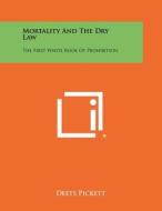 Mortality and the Dry Law: The First White Book of Prohibition di Deets Pickett edito da Literary Licensing, LLC