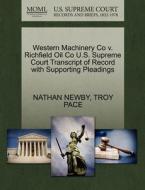 Western Machinery Co V. Richfield Oil Co U.s. Supreme Court Transcript Of Record With Supporting Pleadings di Nathan Newby, Troy Pace edito da Gale, U.s. Supreme Court Records