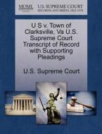 U S V. Town Of Clarksville, Va U.s. Supreme Court Transcript Of Record With Supporting Pleadings edito da Gale, U.s. Supreme Court Records