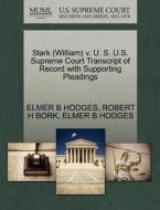 Stark (william) V. U. S. U.s. Supreme Court Transcript Of Record With Supporting Pleadings di Robert H Bork, Elmer B Hodges edito da Gale, U.s. Supreme Court Records