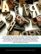 A   Reference Guide to Great Women Writers Including Brief Biographies and Descriptions of Works of Charlotte and Emily  di Gabrielle Dantz edito da WEBSTER S DIGITAL SERV S