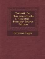 Technik Der Pharmaceutischen Receptur di Hermann Hager edito da Nabu Press