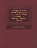 Sveriges Historia Under Konungarne AF Pfalziska Huset, Volume 1 di Anonymous edito da Nabu Press