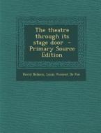 Theatre Through Its Stage Door di David Belasco, Louis Vincent De Foe edito da Nabu Press