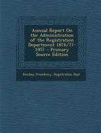 Annual Report on the Administration of the Registration Department 1876/77-1957 - Primary Source Edition edito da Nabu Press