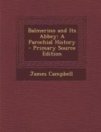 Balmerino and Its Abbey: A Parochial History di James Campbell edito da Nabu Press