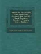 Manual of Instruction in Ordnance and Gunnery for the U.S. Naval Training Service edito da Nabu Press