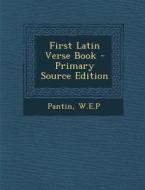 First Latin Verse Book - Primary Source Edition di Pantin W. E. P. edito da Nabu Press