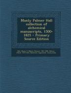 Manly Palmer Hall Collection of Alchemical Manuscripts, 1500-1825 di Manly P. 1901-1990 Hall, Jakob Bohme, Sigismond Bacstrom edito da Nabu Press