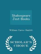 Shakespeare Jest-books - Scholar's Choice Edition di William Carew Hazlitt edito da Scholar's Choice