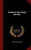 Studies In The Gospel By John di Wilbert Webster White edito da Andesite Press