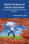 BEHIND THE WALLS OF SPECIAL EDUCATION di Ed. S Mark Simms edito da Lulu.com